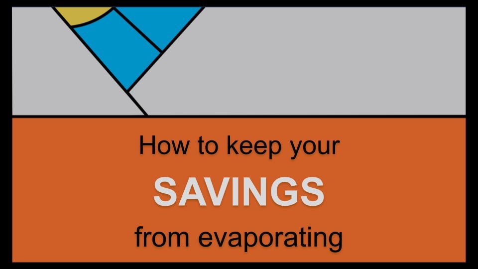 How to keep your savings from evaporating