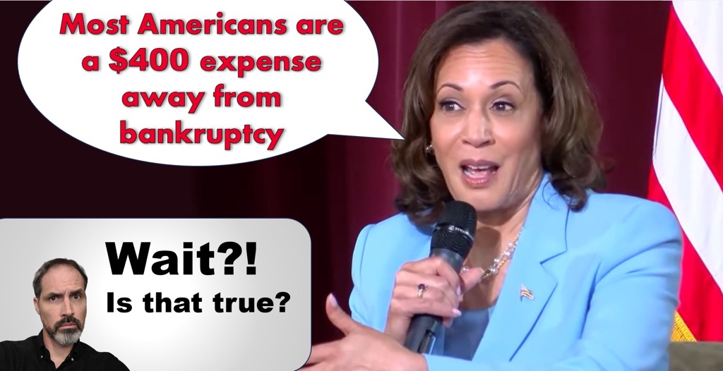 Image of Kamala Harris. Quote "Most American are a $400 expense away from bankruptcy". Comment Wait? Is that true?