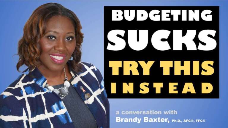 Budgeting Sucks, try this instead, By Dr. Brandy Baxter, AFC, FFC