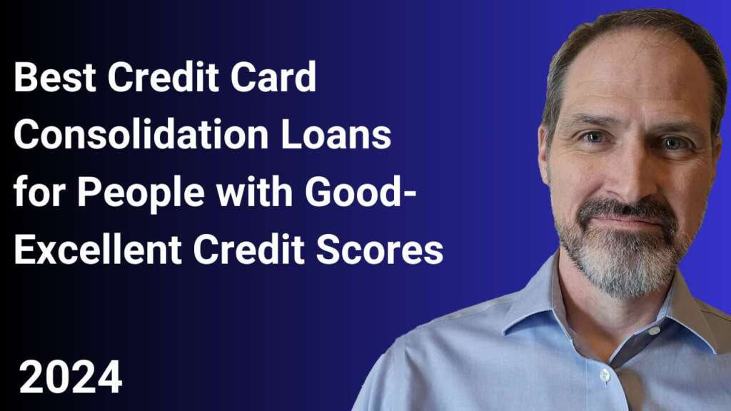 Best Credit Card Consolidation Loans for people with GOOD CREDIT for 2024